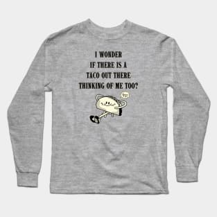 Thinking of TACOS thinking of ME! Long Sleeve T-Shirt